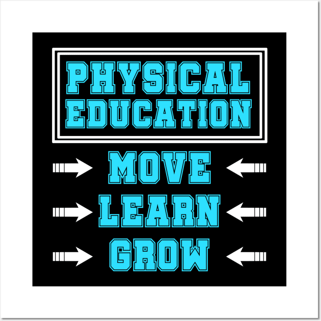 Physical Education Move Learn Grow T-Shirt Power PE Gift Tee Wall Art by blimbercornbread